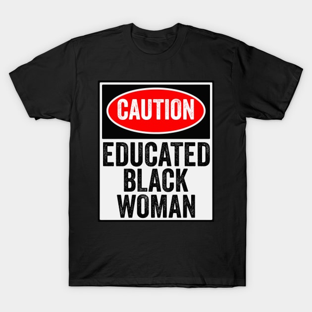 Caution Educated Black Women Funny Black History Month Gift T-Shirt by BadDesignCo